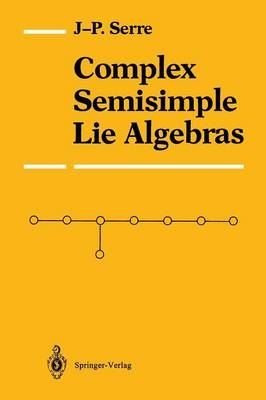 Complex Semisimple Lie Algebras -  Jean-Pierre Serre