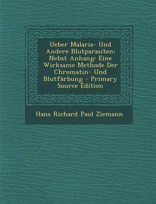 Ueber Malaria- Und Andere Blutparasiten - Hans Richard Paul Ziemann