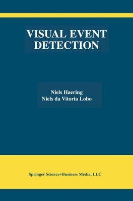 Visual Event Detection -  Niels Haering,  Niels da Vitoria Lobo