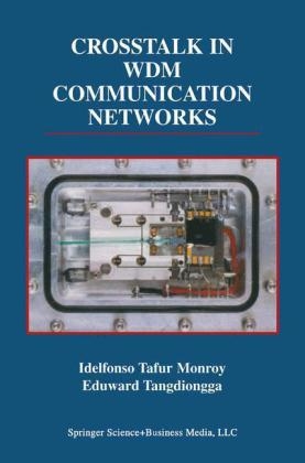 Crosstalk in WDM Communication Networks -  Idelfonso Tafur Monroy,  Eduward Tangdiongga