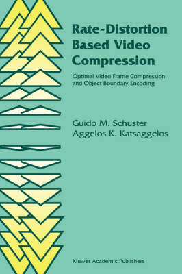 Rate-Distortion Based Video Compression -  Aggelos Katsaggelos,  Guido M. Schuster