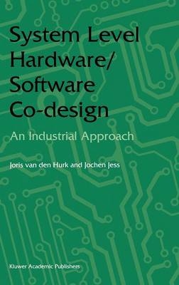 System Level Hardware/Software Co-Design -  Joris van den Hurk,  Jochen A.G. Jess