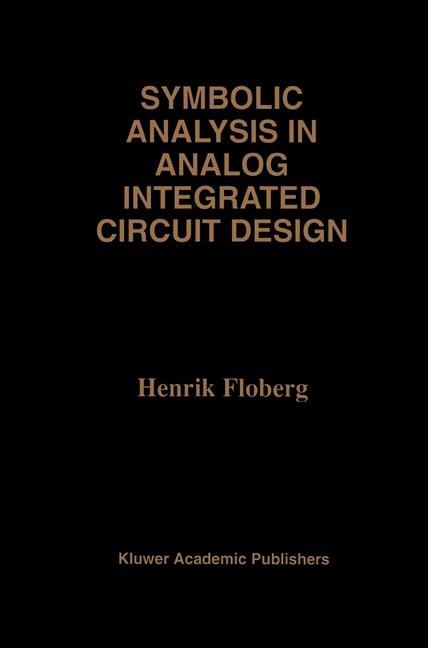 Symbolic Analysis in Analog Integrated Circuit Design -  Henrik Floberg