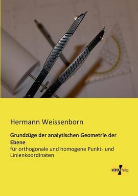 Grundzüge der analytischen Geometrie der Ebene - Hermann Weissenborn