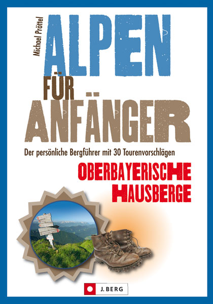 Alpen für Anfänger – Oberbayerische Hausberge - Michael Pröttel