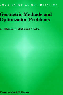 Geometric Methods and Optimization Problems -  Vladimir Boltyanski,  Horst Martini,  V. Soltan