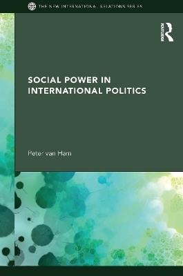 Social Power in International Politics - Peter Van Ham
