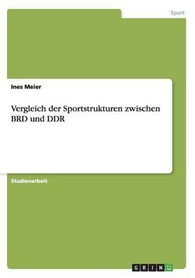 Vergleich der Sportstrukturen zwischen BRD und DDR - Ines Meier