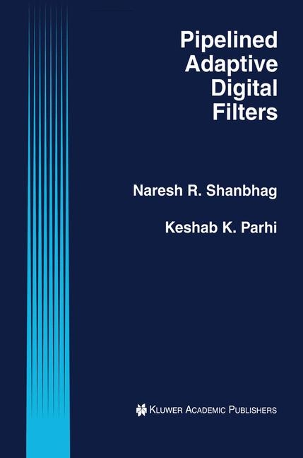 Pipelined Adaptive Digital Filters -  Keshab K. Parhi,  Naresh R. Shanbhag