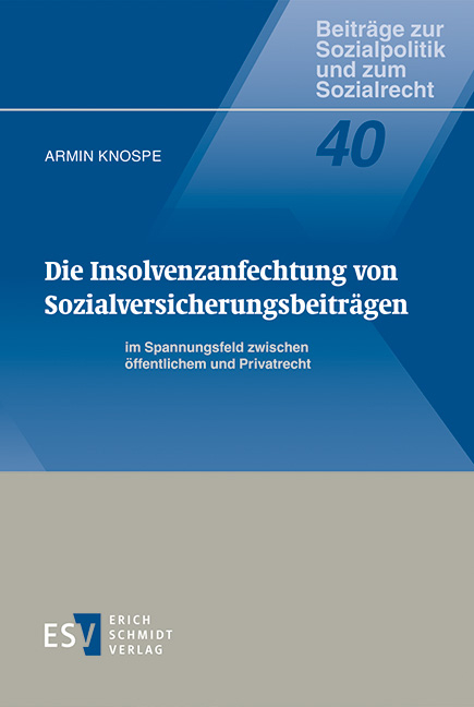 Die Insolvenzanfechtung von Sozialversicherungsbeiträgen im Spannungsfeld zwischen öffentlichem und Privatrecht - Armin Knospe