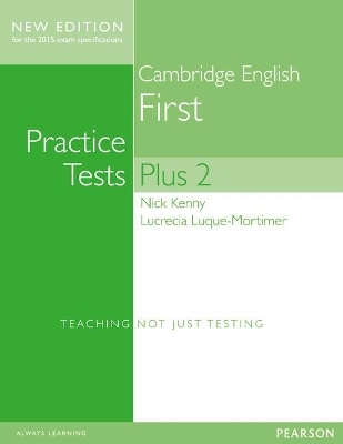 Cambridge First Volume 2 Practice Tests Plus New Edition Students' Book with Key - Nick Kenny, Lucrecia Luque-Mortimer, Lucrecia Luque Mortimer