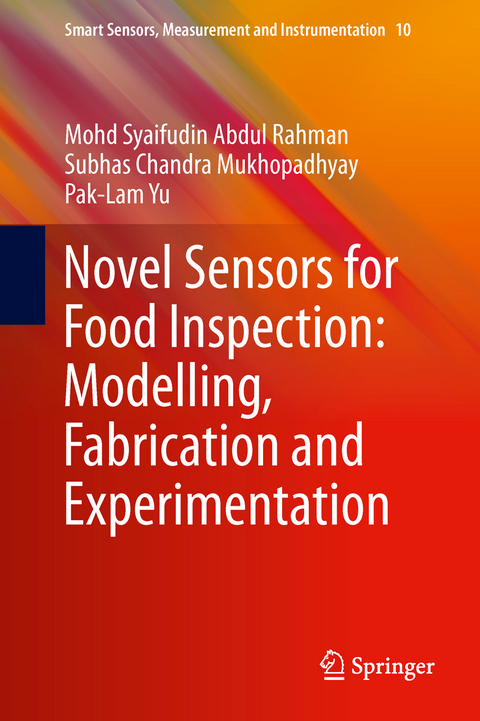 Novel Sensors for Food Inspection: Modelling, Fabrication and Experimentation - Mohd Syaifudin Abdul Rahman, Subhas Chandra Mukhopadhyay, Pak-Lam Yu