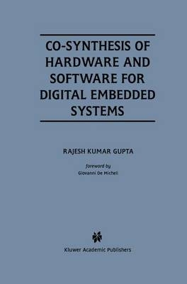 Co-Synthesis of Hardware and Software for Digital Embedded Systems -  Rajesh Kumar Gupta