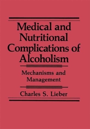 Medical and Nutritional Complications of Alcoholism -  Charles S. Lieber