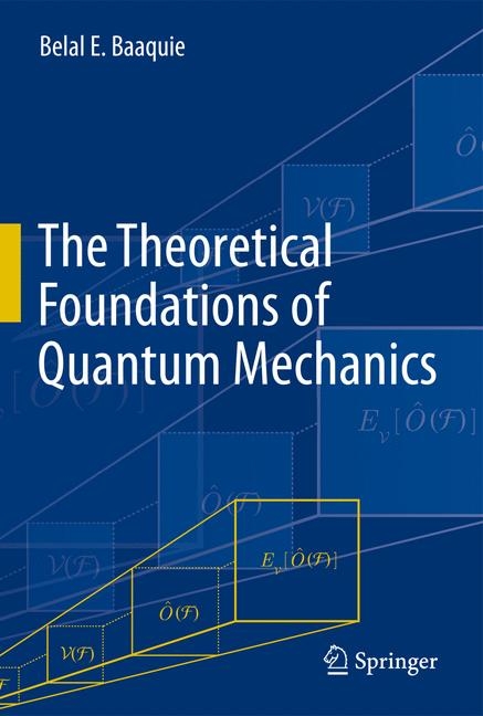 Theoretical Foundations of Quantum Mechanics -  Belal E. Baaquie
