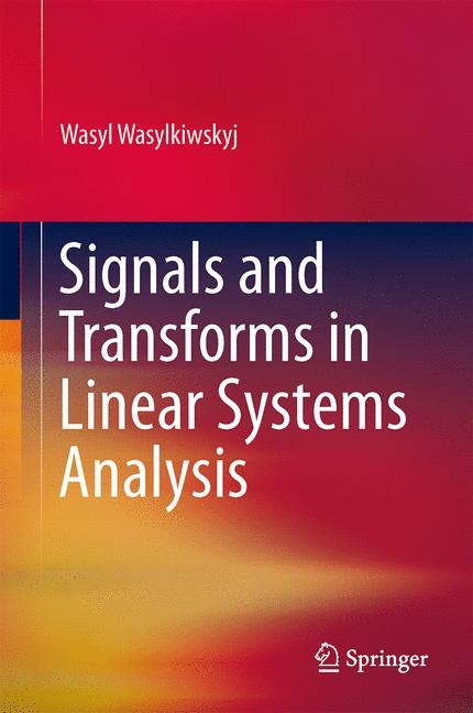Signals and Transforms in Linear Systems Analysis -  Wasyl Wasylkiwskyj