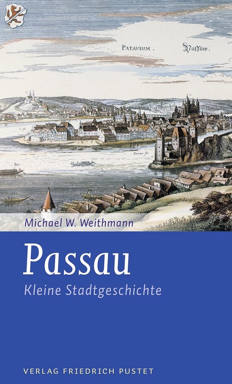 Passau - Kleine Stadtgeschichte - Michael W. Weithmann