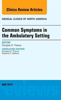 Common Symptoms in the Ambulatory Setting , An Issue of Medical Clinics - Douglas Paauw