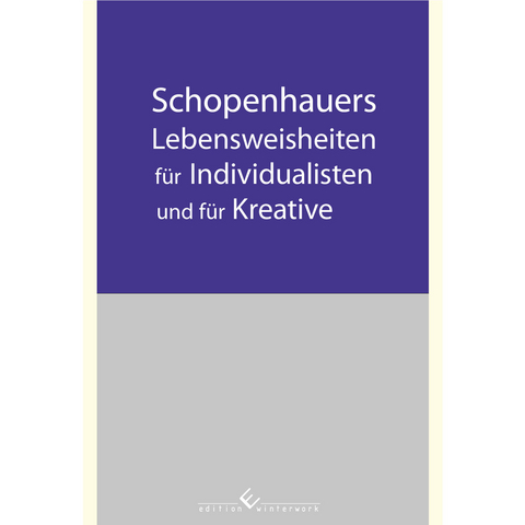 Schopenhauers Lebensweisheiten für Individualisten und für Kreative - Hans-Peter Haack