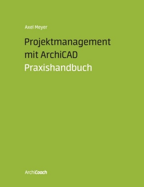 Projektmanagement mit ArchiCAD - Axel Meyer