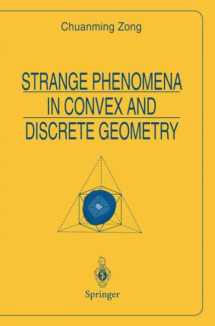 Strange Phenomena in Convex and Discrete Geometry -  Chuanming Zong