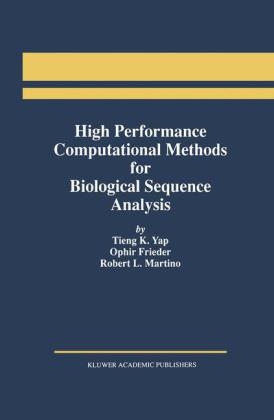 High Performance Computational Methods for Biological Sequence Analysis -  Ophir Frieder,  Robert L. Martino,  Tieng K. Yap