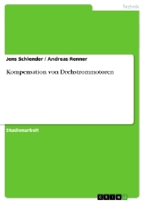 Kompensation von Drehstrommotoren - Andreas Renner, Jens Schlender