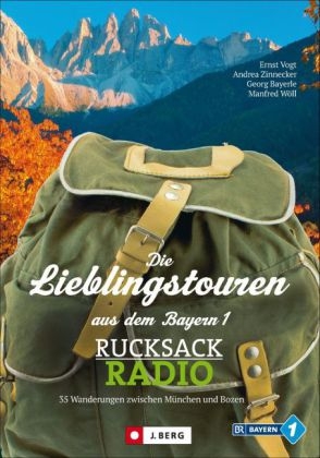 Die Lieblingstouren aus dem Bayern1-Rucksackradio - Ernst Vogt, Andrea Zinnecker, Georg Bayerle, Manfred Wöll