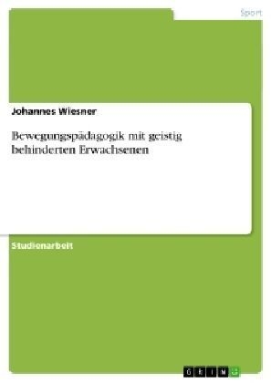 BewegungspÃ¤dagogik mit geistig behinderten Erwachsenen - Johannes Wiesner