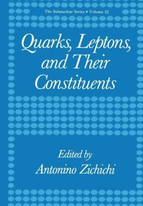 Quarks, Leptons, and Their Constituents -  Antonino Zichichi