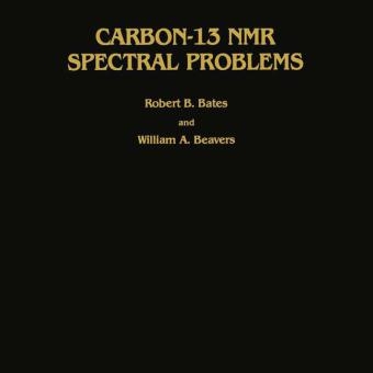 Carbon-13 NMR Spectral Problems -  Robert B. Bates,  William A. Beavers