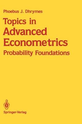 Topics in Advanced Econometrics -  Phoebus J. Dhrymes