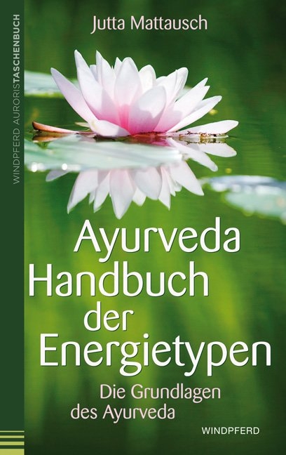 Ayurveda – Handbuch der Energietypen - Jutta Mattausch