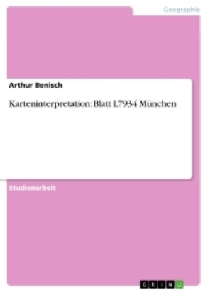 Karteninterpretation: Blatt L7934 München - Arthur Benisch