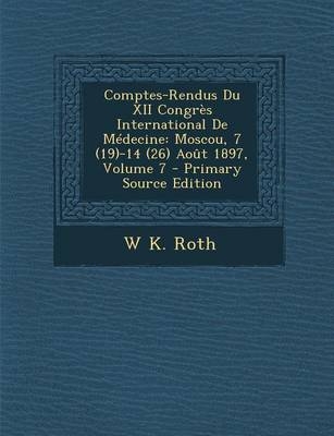 Comptes-Rendus Du XII Congres International de Medecine - W K Roth