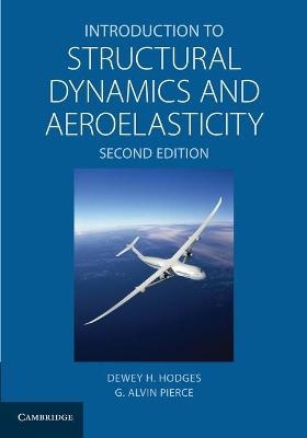 Introduction to Structural Dynamics and Aeroelasticity - Dewey H. Hodges, G. Alvin Pierce