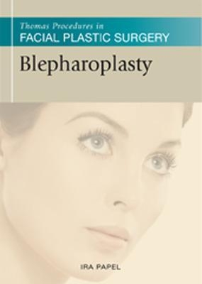 Thomas Procedures in Facial Plastic Surgery: Blepharoplasty - Ira D Papel, J. Regan Thomas
