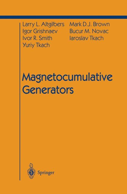 Magnetocumulative Generators -  Larry L. Altgilbers,  Mark D.J. Brown,  Igor Grishnaev,  Bucur M. Novac,  Ivor R. Smith,  Iaroslav Tkach,  Yuriy Tkach