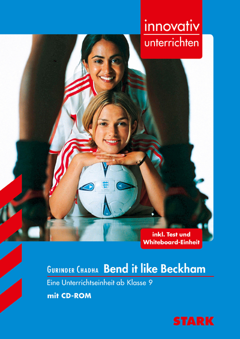 STARK Innovativ Unterrichten - Englisch - Gurinder Chadha: Bend it like Beckham - Sonja Lorenz
