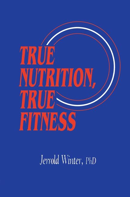 True Nutrition, True Fitness -  Jerrold Winter