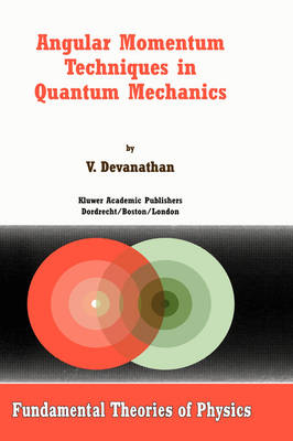 Angular Momentum Techniques in Quantum Mechanics -  V. Devanathan