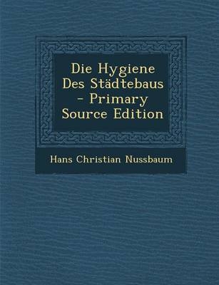 Die Hygiene Des Stadtebaus - Primary Source Edition - Hans Christian Nussbaum