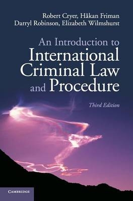 An Introduction to International Criminal Law and Procedure - Robert Cryer, Håkan Friman, Darryl Robinson, Elizabeth Wilmshurst