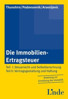 Die Immobilien-Ertragsteuer - Roman Thunshirn, Franz Podovsovnik, Aleksandra Arsenijevic