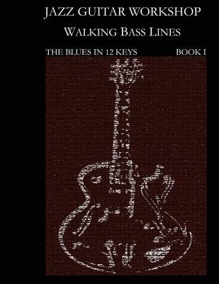 Jazz Guitar Workshop - Walking Bass Lines - The Blues in 12 Keys Guitar Tab Edition - Steven Mooney