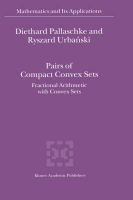 Pairs of Compact Convex Sets -  Diethard Ernst Pallaschke,  R. Urbanski