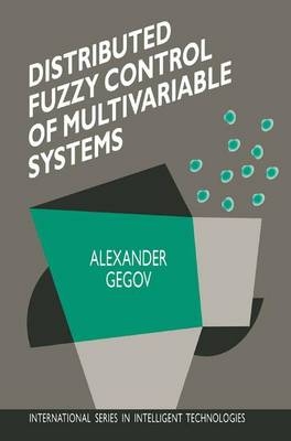 Distributed Fuzzy Control of Multivariable Systems -  Alexander Gegov
