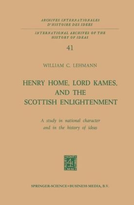 Henry Home, Lord Kames, and the Scottish Enlightenment: A Study in National Character and in the History of Ideas -  William C. Lehmann