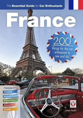 France: The Essential Guide for Car Enthusiasts - Julian Richard Parish