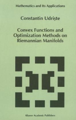 Convex Functions and Optimization Methods on Riemannian Manifolds -  C. Udriste